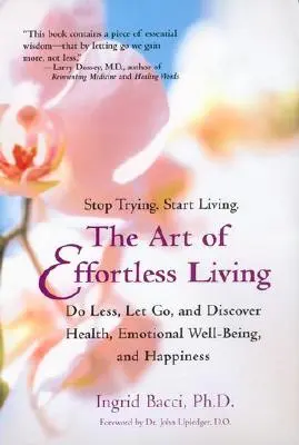 L'art de vivre sans effort : Découvrez la santé, le bien-être émotionnel et le bonheur - The Art of Effortless Living: Discover Health, Emotional Well-Being, and Happiness