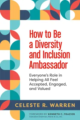 Comment être un ambassadeur de la diversité et de l'inclusion : Le rôle de chacun pour que tous se sentent acceptés, engagés et valorisés - How to Be a Diversity and Inclusion Ambassador: Everyone's Role in Helping All Feel Accepted, Engaged, and Valued