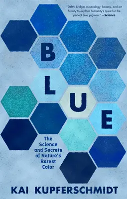 Bleu : La science et les secrets de la couleur la plus rare de la nature - Blue: The Science and Secrets of Nature's Rarest Color