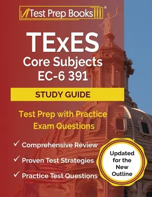 TExES Core Subjects EC-6 391 Study Guide : Test Prep with Practice Exam Questions [Updated for the New Outline] (en anglais) - TExES Core Subjects EC-6 391 Study Guide: Test Prep with Practice Exam Questions [Updated for the New Outline]