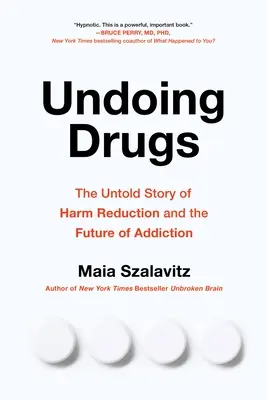 Undoing Drugs : Comment la réduction des risques change l'avenir des drogues et de la toxicomanie - Undoing Drugs: How Harm Reduction Is Changing the Future of Drugs and Addiction