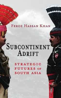 Le sous-continent à la dérive : L'avenir stratégique de l'Asie du Sud - Subcontinent Adrift: Strategic Futures of South Asia