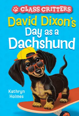 La journée de David Dixon en tant que teckel (Class Critters #2) - David Dixon's Day as a Dachshund (Class Critters #2)