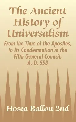 L'histoire ancienne de l'universalisme : De l'époque des apôtres à sa condamnation par le cinquième concile général, en l'an 553. - The Ancient History of Universalism: From the Time of the Apostles, to Its Condemnation in the Fifth General Council, A. D. 553