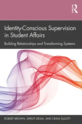 La supervision consciente de l'identité dans les affaires étudiantes : Construire des relations et transformer les systèmes - Identity-Conscious Supervision in Student Affairs: Building Relationships and Transforming Systems