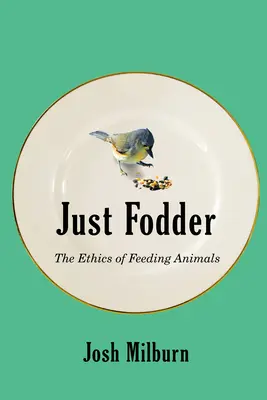 Just Fodder : L'éthique de l'alimentation animale - Just Fodder: The Ethics of Feeding Animals
