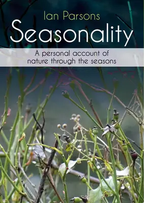 La saisonnalité : Un récit personnel de la nature au fil des saisons - Seasonality: A Personal Account of Nature Through the Seasons