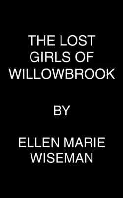 Les filles perdues de Willowbrook : Un roman de survie déchirant basé sur une histoire vraie - The Lost Girls of Willowbrook: A Heartbreaking Novel of Survival Based on True History