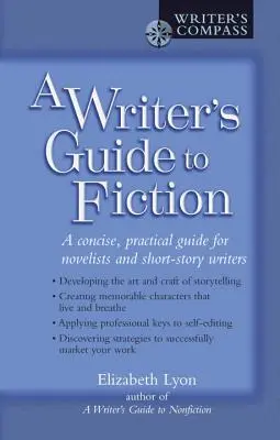Guide de l'écrivain pour la fiction : Un guide concis et pratique pour les romanciers et les auteurs de nouvelles - A Writer's Guide to Fiction: A Concise, Practical Guide for Novelists and Short-Story Writers