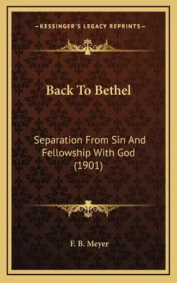 Retour à Béthel : La séparation du péché et la communion avec Dieu (1901) - Back To Bethel: Separation From Sin And Fellowship With God (1901)