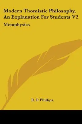 Philosophie thomiste moderne, une explication pour les étudiants V2 : Métaphysique - Modern Thomistic Philosophy, An Explanation For Students V2: Metaphysics