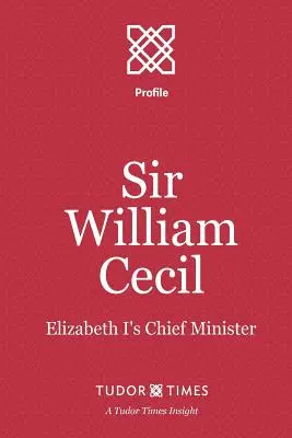 Sir William Cecil : ministre en chef d'Élisabeth Ire - Sir William Cecil: Elizabeth I's Chief Minister