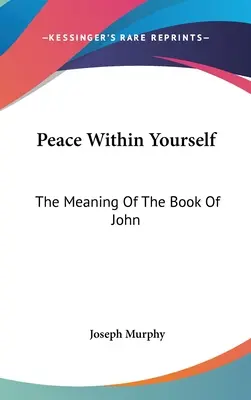 La paix en soi : La signification du livre de Jean - Peace Within Yourself: The Meaning Of The Book Of John