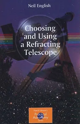 Choisir et utiliser un télescope réfracteur - Choosing and Using a Refracting Telescope