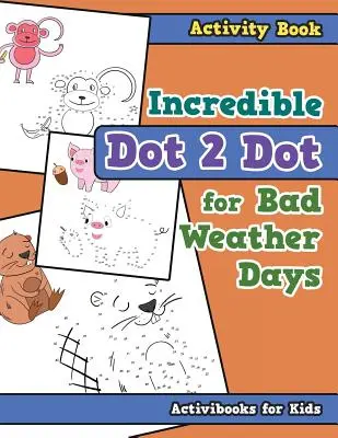 Incroyable Dot 2 Dot pour les jours de mauvais temps Livre d'activités - Incredible Dot 2 Dot for Bad Weather Days Activity Book Book