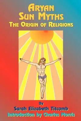 Mythes du soleil aryen : L'origine des religions - Aryan Sun Myths: The Origin of Religions