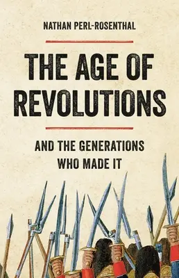 L'âge des révolutions : Et les générations qui l'ont fait - The Age of Revolutions: And the Generations Who Made It