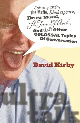 Ultra-Talk : Johnny Cash, la mafia, Shakespeare, la musique de tambour, Sainte Thérèse d'Avila et 17 autres sujets de conversation colossaux - Ultra-Talk: Johnny Cash, the Mafia, Shakespeare, Drum Music, St. Teresa of Avila, and 17 Other Colossal Topics of Conversation