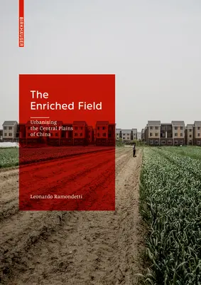 Le champ enrichi : Urbanisation des plaines centrales de Chine - The Enriched Field: Urbanising the Central Plains of China