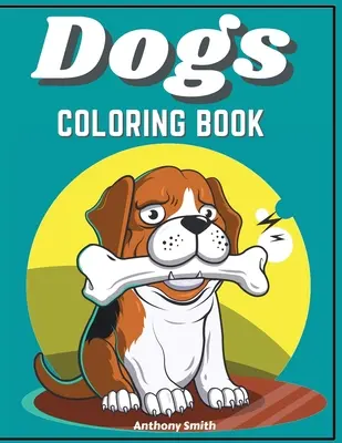 Livre de coloriage sur les chiens et les chiots pour les enfants - Dogs & Puppies Coloring Book For Kids