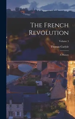 La Révolution française : Une histoire ; Volume 3 - The French Revolution: A History; Volume 3