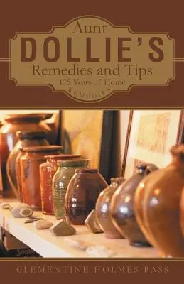 Remèdes et astuces de tante Dollie : 175 ans de remèdes maison - Aunt Dollie's Remedies and Tips: 175 Years of Home Remedies