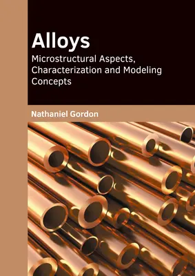 Alliages : Aspects microstructuraux, caractérisation et concepts de modélisation - Alloys: Microstructural Aspects, Characterization and Modeling Concepts