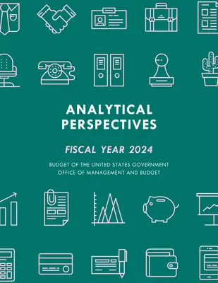 Perspectives analytiques : Budget du gouvernement des États-Unis, année fiscale 2024 - Analytical Perspectives: Budget of the United States Government Fiscal Year 2024