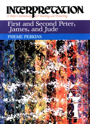 Premier et deuxième Pierre, Jacques et Jude : Interprétation : Un commentaire biblique pour l'enseignement et la prédication - First and Second Peter, James, and Jude: Interpretation: A Bible Commentary for Teaching and Preaching