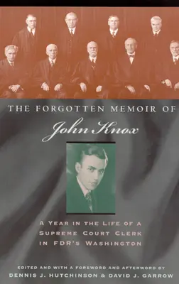 Les mémoires oubliés de John Knox : Une année dans la vie d'un greffier de la Cour suprême dans le Washington de FDR - The Forgotten Memoir of John Knox: A Year in the Life of a Supreme Court Clerk in FDR's Washington