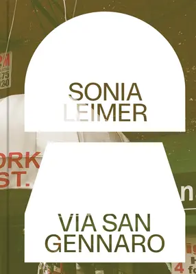 Sonia Leimer : Via San Gennaro - Sonia Leimer: Via San Gennaro