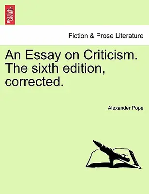 Essai critique, sixième édition corrigée. - An Essay on Criticism. the Sixth Edition, Corrected.