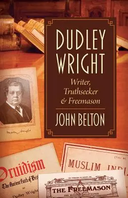 Dudley Wright : Écrivain, chercheur de vérité et franc-maçon - Dudley Wright: Writer, Truthseeker & Freemason