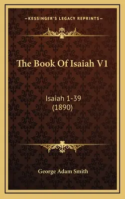 Le livre d'Isaïe V1 : Isaïe 1-39 (1890) - The Book Of Isaiah V1: Isaiah 1-39 (1890)