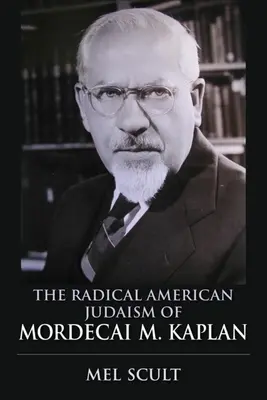 Le judaïsme radical américain de Mordecai M. Kaplan - The Radical American Judaism of Mordecai M. Kaplan