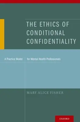 L'éthique de la confidentialité conditionnelle : Un modèle de pratique pour les professionnels de la santé mentale - The Ethics of Conditional Confidentiality: A Practice Model for Mental Health Professionals