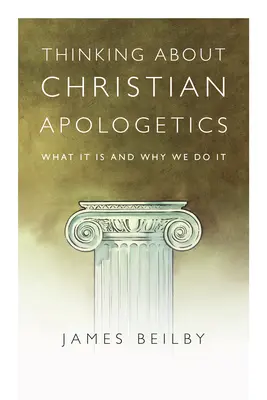 Réfléchir à l'apologétique chrétienne : Ce que c'est et pourquoi nous le faisons - Thinking about Christian Apologetics: What It Is and Why We Do It