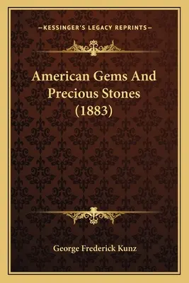 Pierres précieuses et pierres précieuses américaines (1883) - American Gems And Precious Stones (1883)