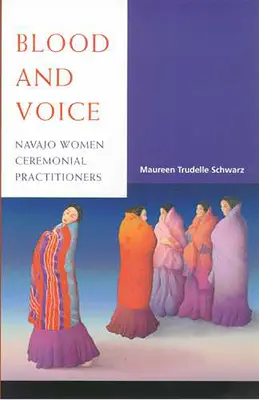 Sang et voix : Les femmes Navajo pratiquant le cérémonial - Blood and Voice: Navajo Women Ceremonial Practitioners