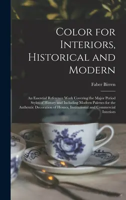 Color for Interiors, Historical and Modern ; an Essential Reference Work Covering the Major Period Styles of History and Including Modern Palettes for - Color for Interiors, Historical and Modern; an Essential Reference Work Covering the Major Period Styles of History and Including Modern Palettes for