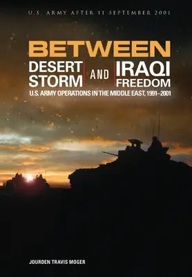 Entre Tempête du désert et Liberté de l'Irak : Les opérations de l'armée américaine au Moyen-Orient, 1991-2001 - Between Desert Storm and Iraqi Freedom: U.S. Army Operations in the Middle East, 1991-2001