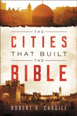 Les villes qui ont construit la Bible - The Cities That Built the Bible