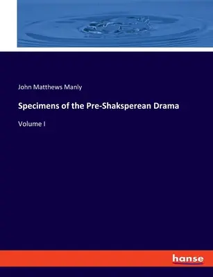 Spécimens du drame pré-shakspéréen : Volume I - Specimens of the Pre-Shaksperean Drama: Volume I