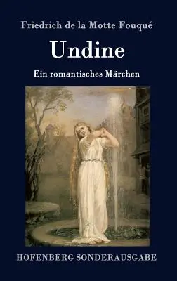 Undine : Ein romantisches Mrchen - Undine: Ein romantisches Mrchen