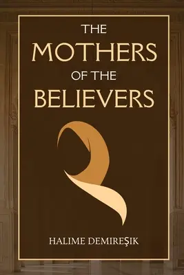 Les mères des croyants : Les épouses du Prophète Muhammad (saw) - The Mothers of the Believers: Wives of Prophet Muhammad (saw)