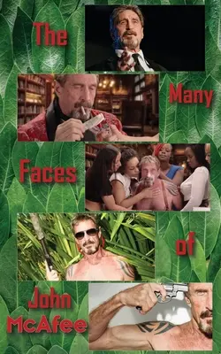 Les multiples visages de John McAfee : Biographie d'un escroc américain - The Many Faces of John McAfee: Biography of an American Hustler