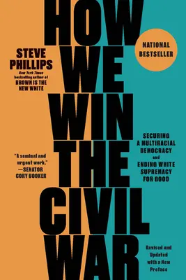 Comment gagner la guerre civile : garantir une démocratie multiraciale et mettre fin à la suprématie blanche pour de bon - How We Win the Civil War: Securing a Multiracial Democracy and Ending White Supremacy for Good