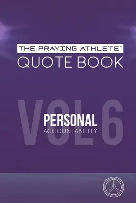 Le livre de citations de l'athlète priant Vol. 6 Responsabilité personnelle - The Praying Athlete Quote Book Vol. 6 Personal Accountability