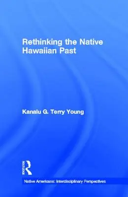 Repenser le passé des autochtones hawaïens - Rethinking the Native Hawaiian Past