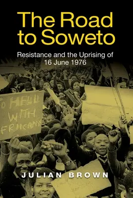 La route de Soweto : La résistance et le soulèvement du 16 juin 1976 - The Road to Soweto: Resistance and the Uprising of 16 June 1976